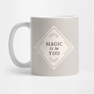 Magic Is In You Mug